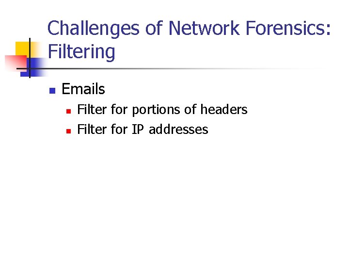 Challenges of Network Forensics: Filtering n Emails n n Filter for portions of headers