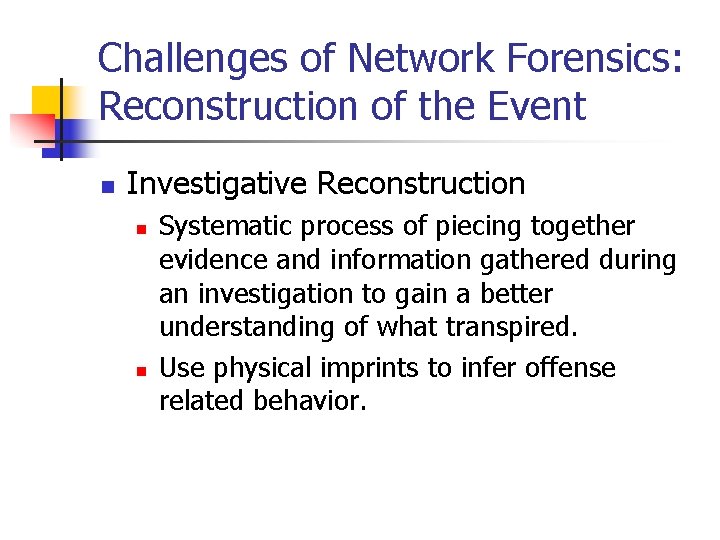 Challenges of Network Forensics: Reconstruction of the Event n Investigative Reconstruction n n Systematic