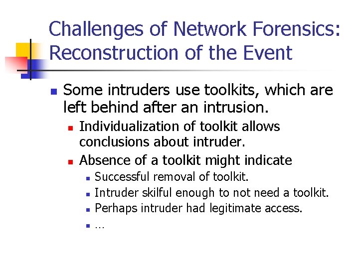 Challenges of Network Forensics: Reconstruction of the Event n Some intruders use toolkits, which