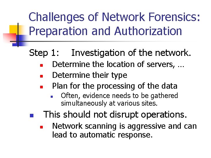 Challenges of Network Forensics: Preparation and Authorization Step 1: n n n Investigation of