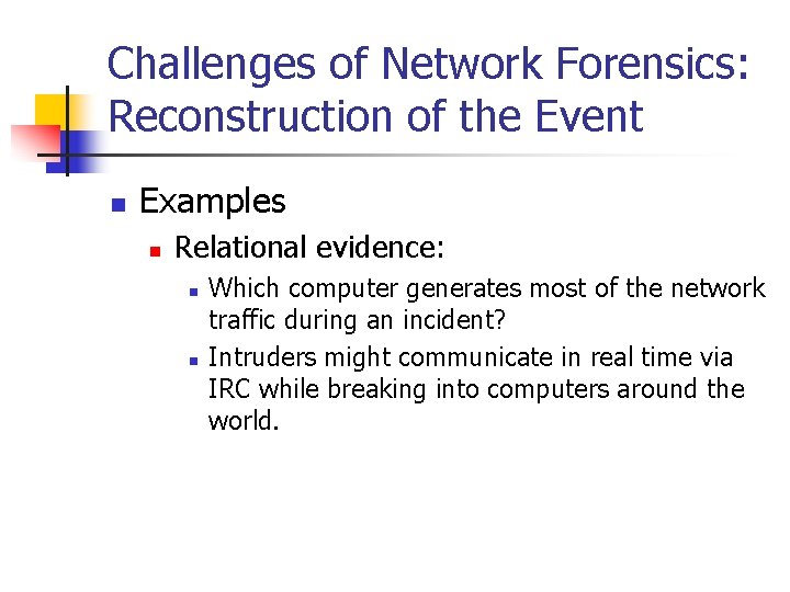 Challenges of Network Forensics: Reconstruction of the Event n Examples n Relational evidence: n