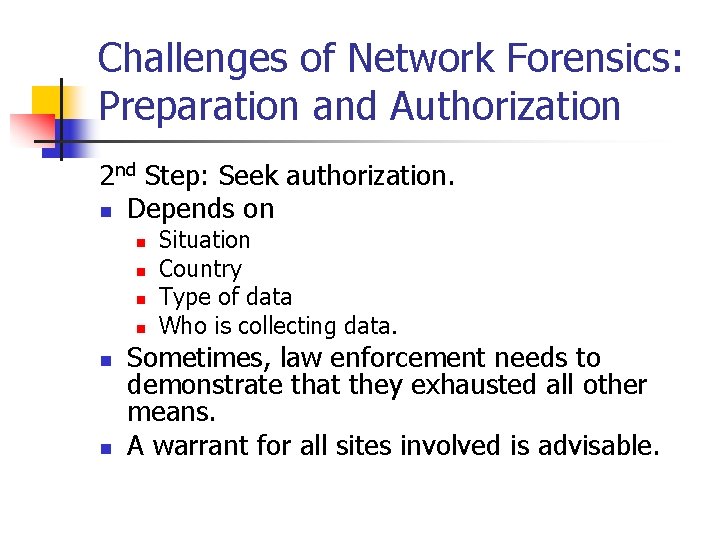 Challenges of Network Forensics: Preparation and Authorization 2 nd Step: Seek authorization. n Depends