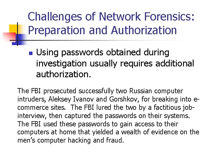 Challenges of Network Forensics: Preparation and Authorization n Using passwords obtained during investigation usually