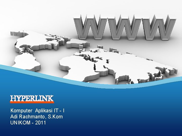 HYPERLINK Komputer Aplikasi IT - I Adi Rachmanto, S. Kom UNIKOM - 2011 