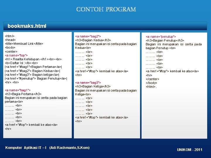 CONTOH PROGRAM bookmaks. html <html> <head> <title>Membuat Link</title> <body> <center> <a name="top"> <h 1>