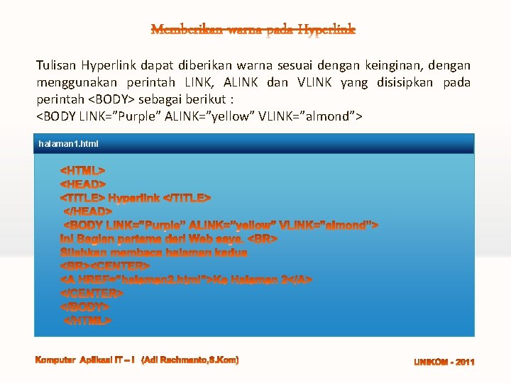 Tulisan Hyperlink dapat diberikan warna sesuai dengan keinginan, dengan menggunakan perintah LINK, ALINK dan