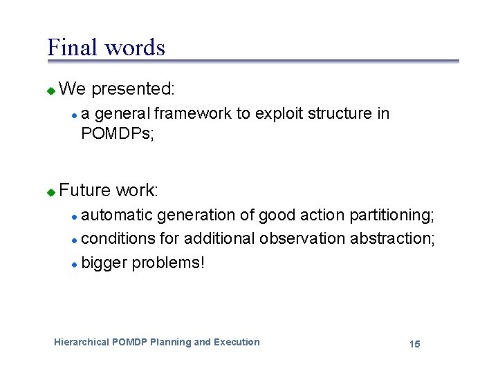 Final words u We presented: l u a general framework to exploit structure in