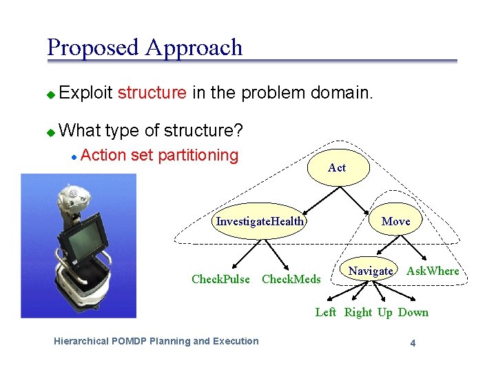 Proposed Approach u Exploit structure in the problem domain. u What type of structure?