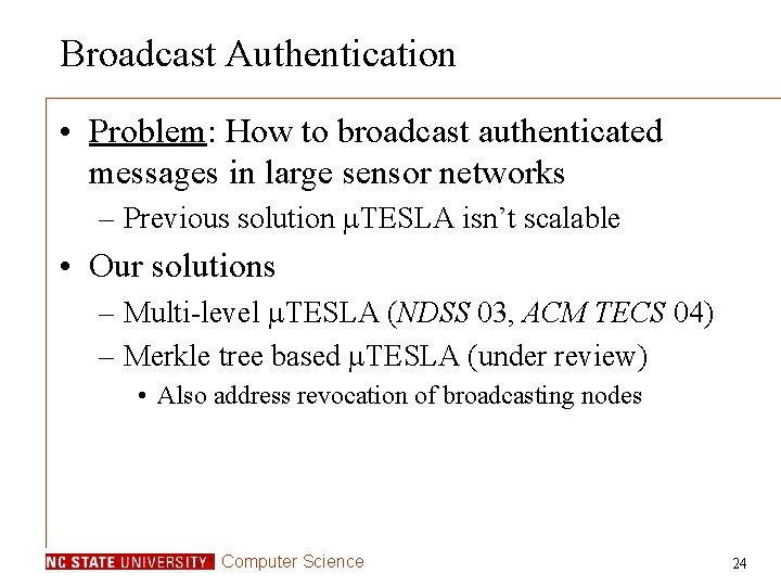 Broadcast Authentication • Problem: How to broadcast authenticated messages in large sensor networks –