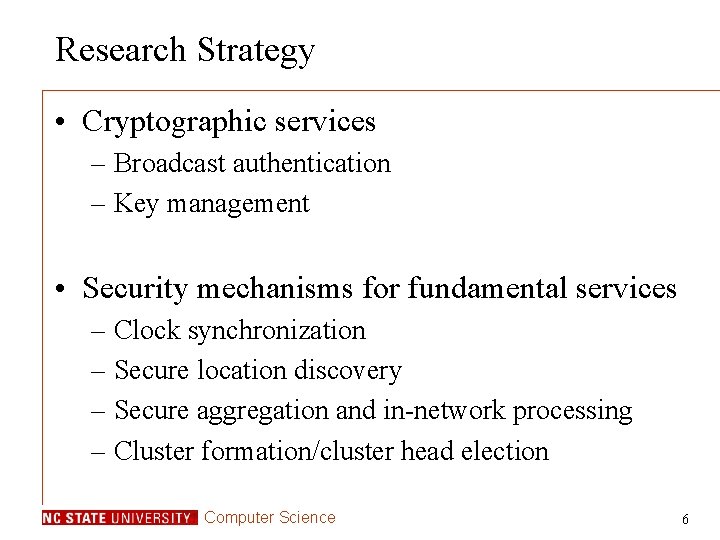 Research Strategy • Cryptographic services – Broadcast authentication – Key management • Security mechanisms