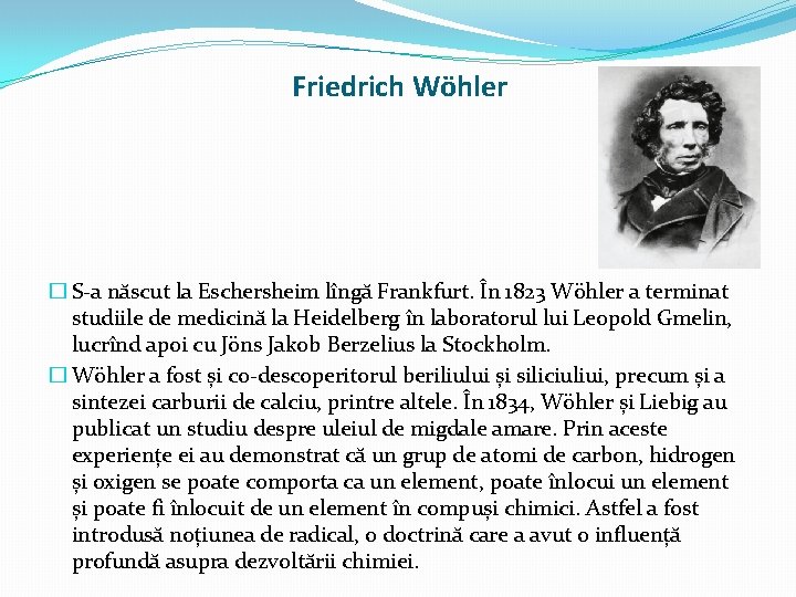 Friedrich Wöhler � S-a născut la Eschersheim lîngă Frankfurt. În 1823 Wöhler a terminat