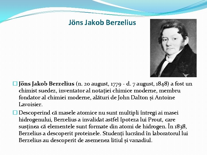 Jöns Jakob Berzelius � Jöns Jakob Berzelius (n. 20 august, 1779 - d. 7