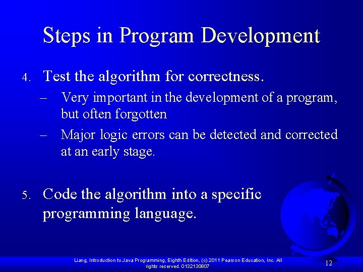 Steps in Program Development 4. Test the algorithm for correctness. – Very important in