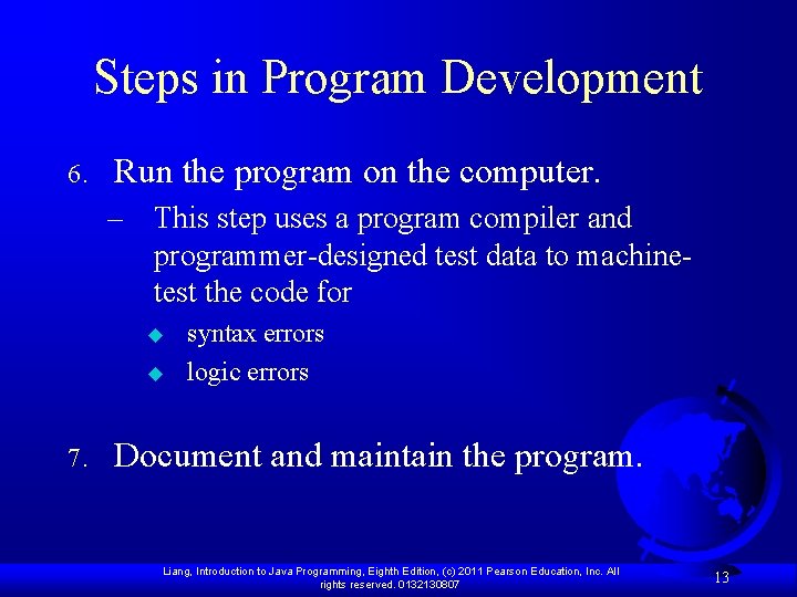 Steps in Program Development 6. Run the program on the computer. – This step