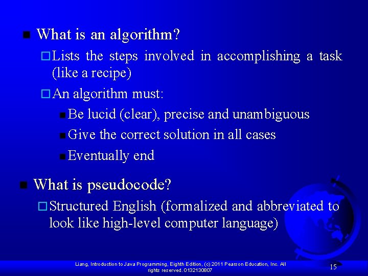 n What is an algorithm? ¨ Lists the steps involved in accomplishing a task