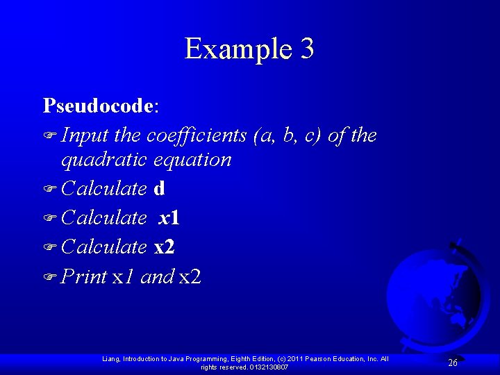 Example 3 Pseudocode: F Input the coefficients (a, b, c) of the quadratic equation
