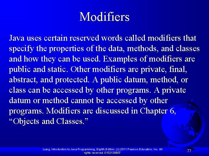 Modifiers Java uses certain reserved words called modifiers that specify the properties of the