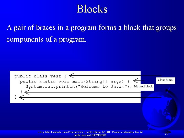 Blocks A pair of braces in a program forms a block that groups components