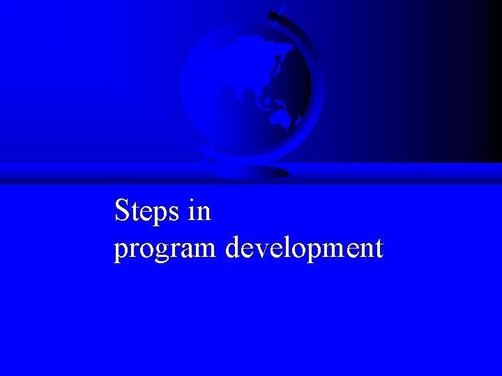 Steps in program development 