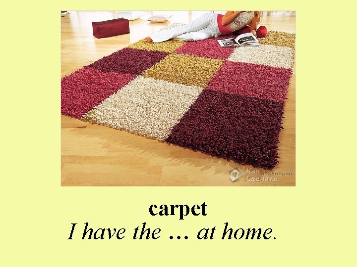 carpet I have the … at home. 