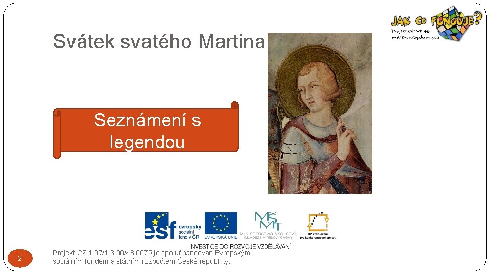 Svátek svatého Martina Seznámení s legendou 2 Projekt CZ. 1. 07/1. 3. 00/48. 0075