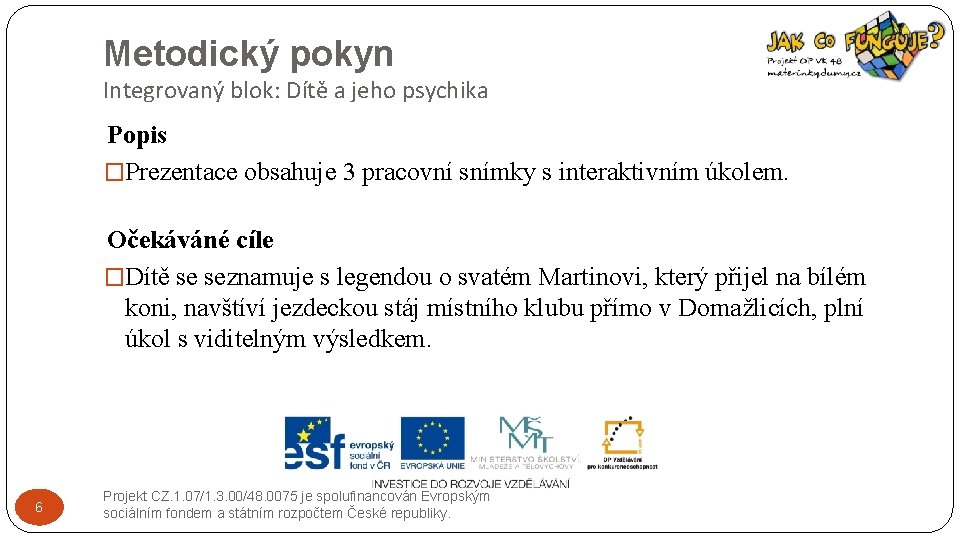 Metodický pokyn Integrovaný blok: Dítě a jeho psychika Popis �Prezentace obsahuje 3 pracovní snímky