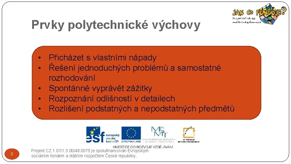 Prvky polytechnické výchovy • Přicházet s vlastními nápady • Řešení jednoduchých problémů a samostatné