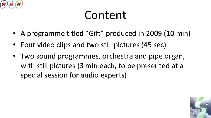 Content • A programme titled “Gift” produced in 2009 (10 min) • Four video