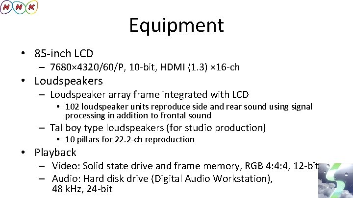 Equipment • 85 -inch LCD – 7680× 4320/60/P, 10 -bit, HDMI (1. 3) ×