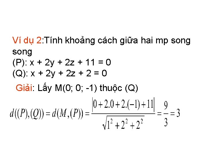 Ví dụ 2: Tính khoảng cách giữa hai mp song (P): x + 2