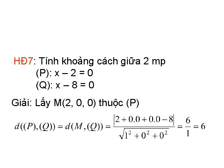 HĐ 7: Tính khoảng cách giữa 2 mp (P): x – 2 = 0