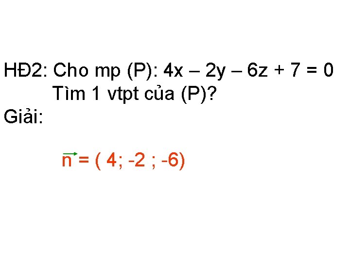 HĐ 2: Cho mp (P): 4 x – 2 y – 6 z +