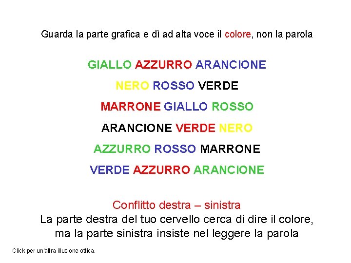 Guarda la parte grafica e dì ad alta voce il colore, non la parola