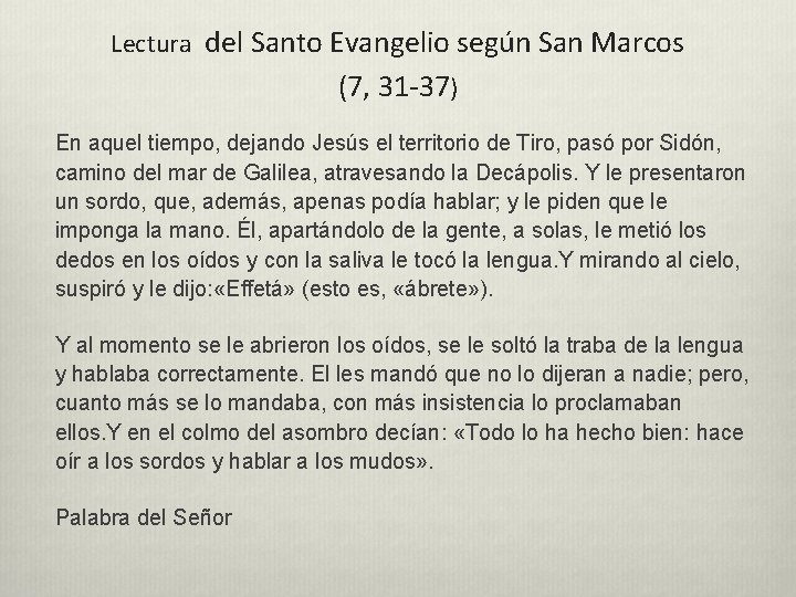 Lectura del Santo Evangelio según San Marcos (7, 31 -37) En aquel tiempo, dejando