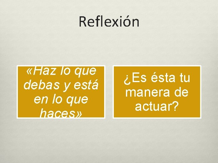 Reflexión «Haz lo que debas y está en lo que haces» ¿Es ésta tu