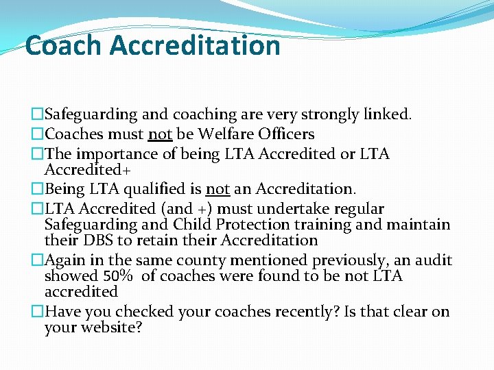 Coach Accreditation �Safeguarding and coaching are very strongly linked. �Coaches must not be Welfare