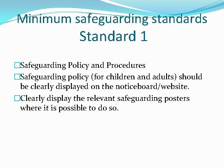 Minimum safeguarding standards Standard 1 �Safeguarding Policy and Procedures �Safeguarding policy (for children and