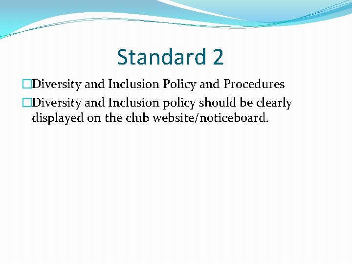 Standard 2 �Diversity and Inclusion Policy and Procedures �Diversity and Inclusion policy should be