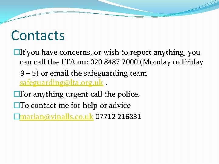 Contacts �If you have concerns, or wish to report anything, you can call the