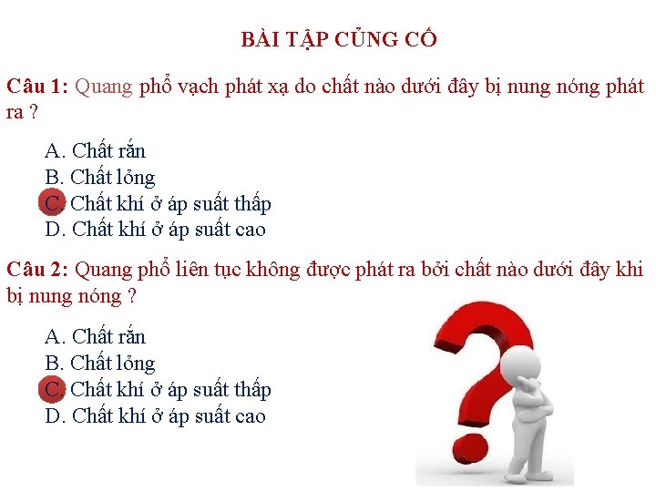 BÀI TẬP CỦNG CỐ Câu 1: Quang phổ vạch phát xạ do chất nào