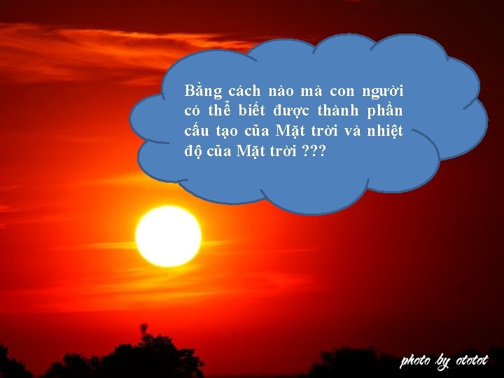 Bằng cách nào mà con người có thể biết được thành phần cấu tạo