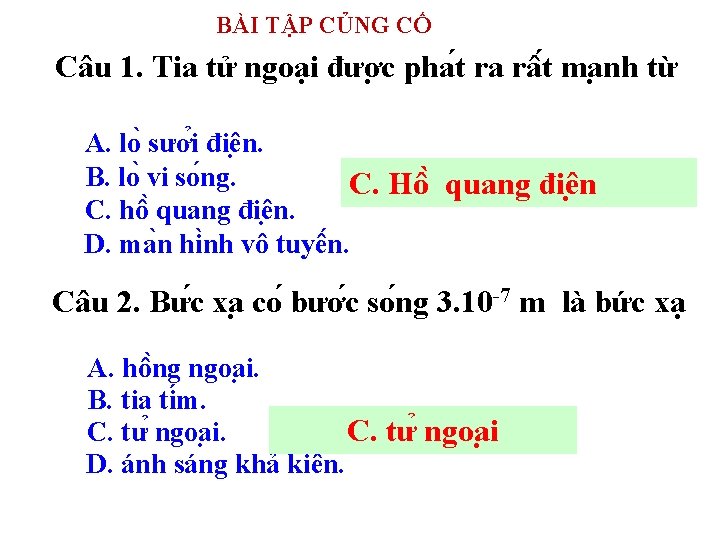 BÀI TẬP CỦNG CỐ Câu 1. Tia tử ngoại đươ c pha t ra