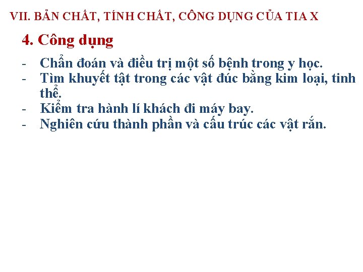 VII. BẢN CHẤT, TÍNH CHẤT, CÔNG DỤNG CỦA TIA X 4. Công dụng -