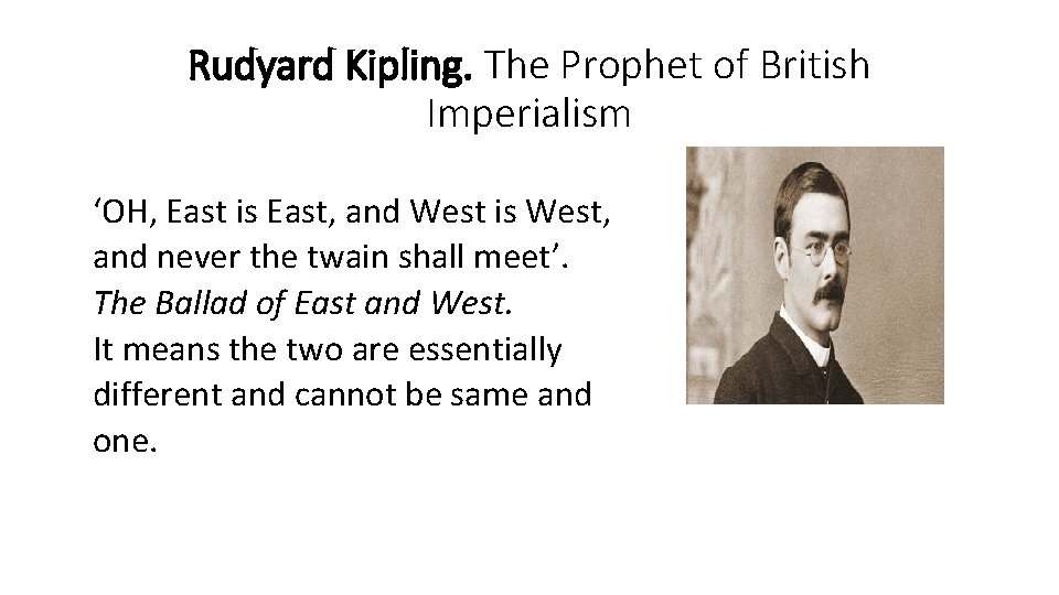 Rudyard Kipling. The Prophet of British Imperialism ‘OH, East is East, and West is