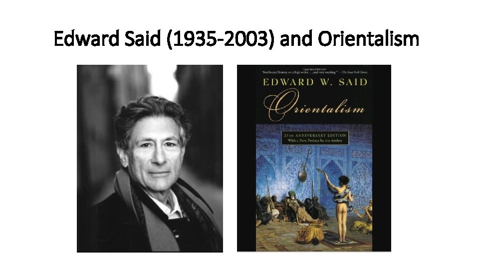 Edward Said (1935 -2003) and Orientalism 