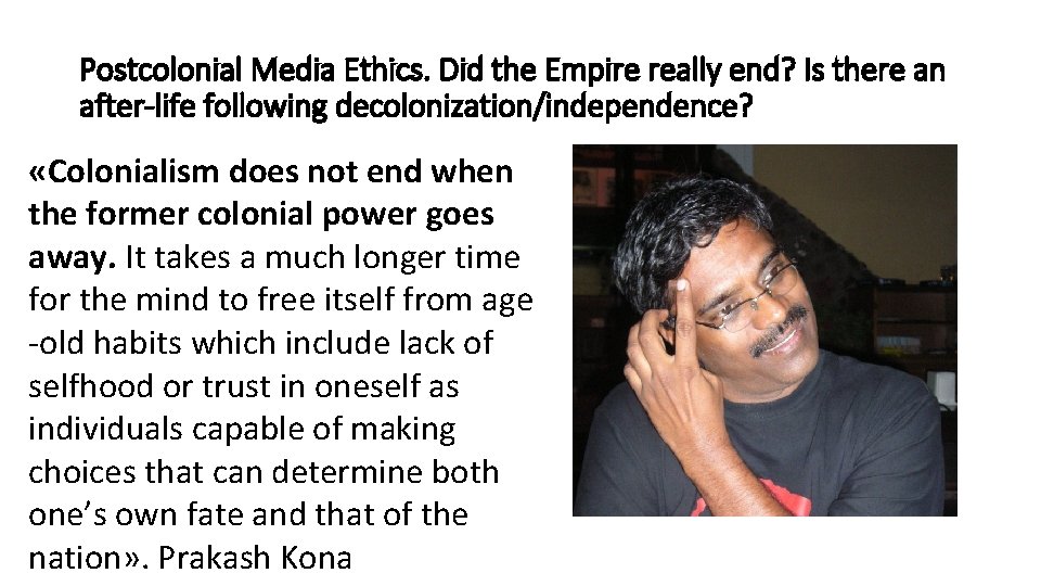 Postcolonial Media Ethics. Did the Empire really end? Is there an after-life following decolonization/independence?