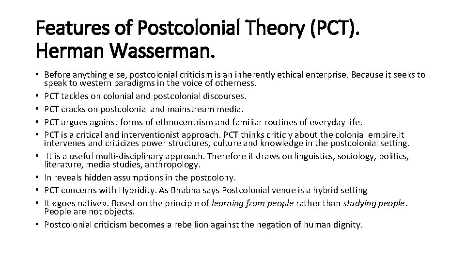 Features of Postcolonial Theory (PCT). Herman Wasserman. • Before anything else, postcolonial criticism is