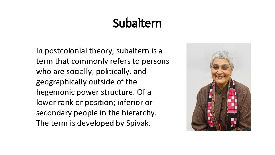 Subaltern In postcolonial theory, subaltern is a term that commonly refers to persons who