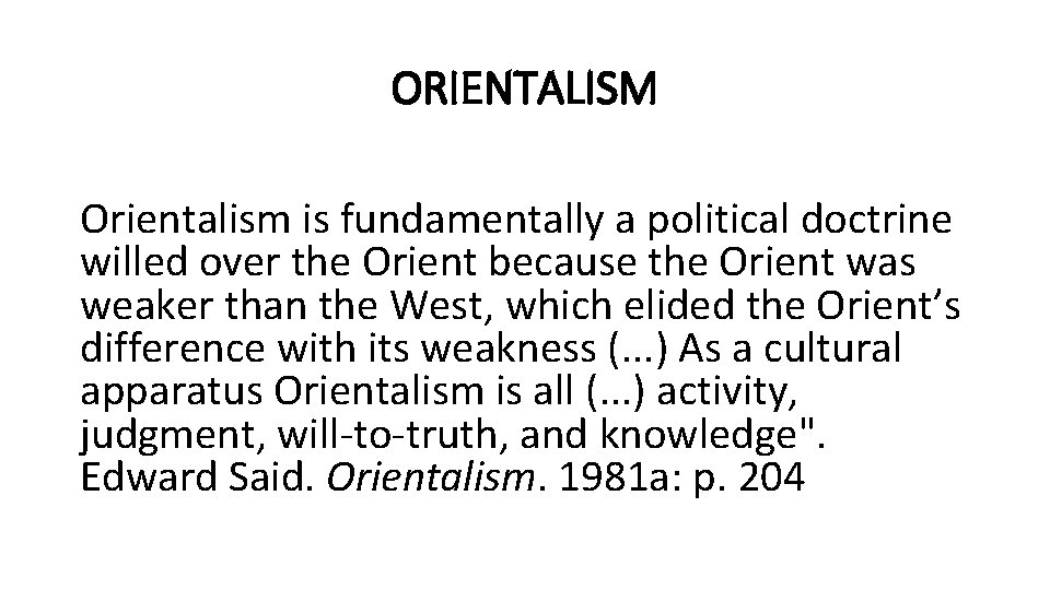 ORIENTALISM Orientalism is fundamentally a political doctrine willed over the Orient because the Orient
