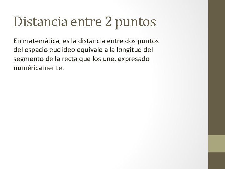 Distancia entre 2 puntos En matemática, es la distancia entre dos puntos del espacio